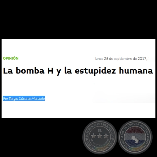 LA BOMBA H Y LA ESTUPIDEZ HUMANA - Por SERGIO CCERES MERCADO - Lunes, 25 de Septiembre de 2017
